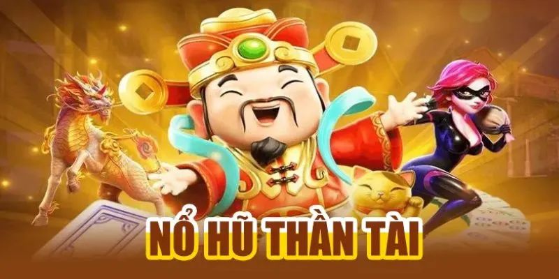 Nổ Hũ Thần Tài – Quay Thưởng May Mắn Được Ưa Chuộng